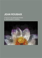 Jean Roubaix; A Tale of the Swiss Mountains,1151512648,9781151512642