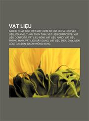 Vật liệu Bao bì, Chất dẻo, Dệt may, Gốm sứ, Gỗ, Khoa học vật liệu, Polyme, Than, Thủy tinh, Vật liệu composite, Vật liệu compozit,1233886738,9781233886739