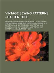 Vintage Sewing Patterns - Halter Tops Advance 6766, Advance 6778, Advance 7117, Butterick 3087, Butterick 3102 B, Butterick 3103, Butterick 3511, Butterick 3512, Butterick 3628 B, Butterick 3640, Butterick 3700, Butterick 3701 A, Butterick 3761, Butteric,1234689022,9781234689025