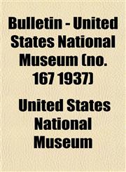 Bulletin - United States National Museum (no. 167 1937),1153306859,9781153306850