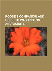 Roose's Companion and Guide to Washington and Vicinity.,1151671916,9781151671912