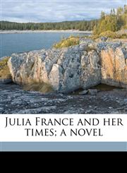 Julia France and her times; a novel,1175233188,9781175233189