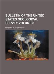 Bulletin of the United States Geological Survey Volume 8,1231888822,9781231888827