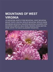 Mountains of West Virginia Ice Mountain, North Fork Mountain, Cheat Mountain, Mount Porte Crayon, Spruce Mountain, Spruce Knob,1155868196,9781155868196
