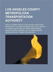 Los Angeles County Metropolitan Transportation Authority List of current Metro Local routes, Metro Rail, Metro Rapid, Los Angeles Metro Bus fleet, History of LACMTA, Southern California Rapid Transit District, Metro Express,1157509886,9781157509882