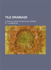 Tile Drainage; A Practical Book for Practical Farmers,1154542246,9781154542240