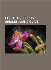 Elektra Records Singles (Music Guide) 'Til I Gain Control Again, 7 and 7 Is, Alec Eiffel, All My Rowdy Friends (Have Settled Down), Alone Again Or, a,1230818650,9781230818658