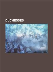 Duchesses British Duchesses, Duchesses of Bohemia, Fictional Dukes and Duchesses, French Duchesses, German Duchesses, Italian Du,1157370195,9781157370192