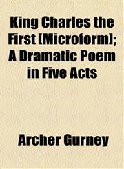 King Charles the First [Microform]; A Dramatic Poem in Five Acts,1154755762,9781154755763