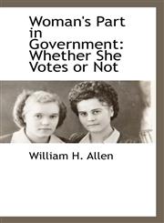 Woman's Part in Government Whether She Votes or Not,111541514X,9781115415149