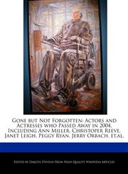 Gone but Not Forgotten Actors and Actresses who Passed Away in 2004, Including  Ann Miller, Christoper Reeve, Janet Leigh, Peggy Ryan,  Jerry Orbach, et.al.,124006005X,9781240060054