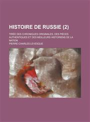 Histoire de Russie; Tiree Des Chroniques Originales, Des Pieces Authentiques Et Des Meilleurs Historiens de La Nation (2 ),1234448629,9781234448622