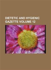Dietetic and hygienic gazette Volume 12,1130242072,9781130242072