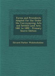 Forms and Precedents Adapted for Use Under the Conveyancing Acts and Settled Land Acts 1881 to 1890 - Primary Source Edition,1289426694,9781289426699