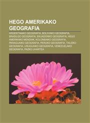 Hego Amerikako geografia Argentinako geografia, Boliviako geografia, Brasilgo geografia, Ekuadorko geografia, Hego Amerikako mendiak,1233044834,9781233044832
