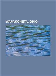 Wapakoneta, Ohio Auglaize County Courthouse, Black Hoof, Blume High School, Bob Ewing, Charles Wintzer Building, Dudley Nichols, Fernan,1230751815,9781230751818