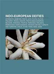 Indo-European deities Aphrodite, Demeter, Freyr, Leto, Pluto, Plutus, Prajapati, Perun, Anahita, Proto-Indo-European religion, Wōdanaz,1156952158,9781156952153