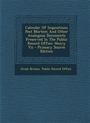 Calendar of Inquisitions Post Mortem and Other Analogous Documents Preserved in the Public Record Office Henry VII - Primary Source Edition,1293915483,9781293915486