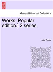 Works. Popular edition.] 2 series.,124156356X,9781241563561
