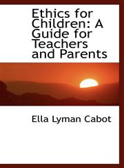 Ethics for Children A Guide for Teachers and Parents,111309379X,9781113093790
