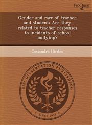 Gender and race of teacher and student Are they related to teacher responses to incidents of school bullying?,1248978919,9781248978917