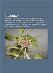 Uganda Esport a Uganda, Geografia d'Uganda, Història d'Uganda, Ugandesos, Nil, Protectorat d'Uganda, Ral·li Safari, Godfrey Binaisa,1232737607,9781232737605