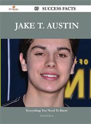 Jake T. Austin 89 Success Facts - Everything You Need to Know about Jake T. Austin,1488567751,9781488567759