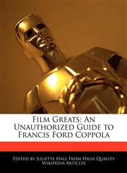 Film Greats An Unauthorized Guide to Francis Ford Coppola,1241699542,9781241699543