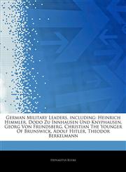 Articles On German Military Leaders, including Heinrich Himmler, Dodo Zu Innhausen Und Knyphausen, Georg Von Frundsberg, Christian The Younger Of Brunswick, Adolf Hitler, Theodor Berkelmann,1242790349,9781242790348
