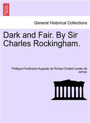 Dark and Fair. By Sir Charles Rockingham. Vol. III.,124139394X,9781241393946