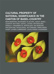 Cultural property of national significance in the canton of Basel-Country Münchenstein, Arlesheim, Allschwil, Aesch, Basel-Country, Muttenz,1155548205,9781155548203
