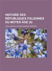 Histoire Des Republiques Italiennes Du Moyen Age (4 ),1234886286,9781234886288