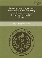 Investigating religion and computing A case for using standpoint theory in technology evaluation studies.,1249055474,9781249055471