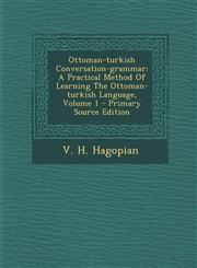 Ottoman-Turkish Conversation-Grammar A Practical Method of Learning the Ottoman-Turkish Language, Volume 1 - Primary Source Edition,1293933007,9781293933008