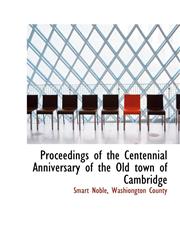 Proceedings of the Centennial Anniversary of the Old town of Cambridge,1140629638,9781140629634