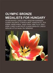 Olympic bronze medalists for Hungary István Kovács, László Cseh, Krisztina Egerszegi, György Kolonics, Flórián Albert, Ágnes Keleti,1155475674,9781155475677