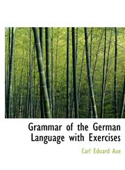 Grammar of the German Language with Exercises,1117086453,9781117086453