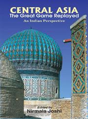 Central Asia - The Great Game Replayed An Indian Perspective 1st Edition,817708058X,9788177080582