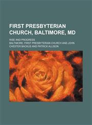 First Presbyterian church, Baltimore, Md; Rise and progress,1151572381,9781151572387