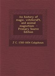 History of Magic, Witchcraft, and Animal Magnetism,1287631479,9781287631477