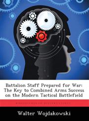 Battalion Staff Prepared for War The Key to Combined Arms Success on the Modern Tactical Battlefield,1249575125,9781249575122