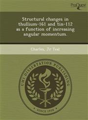 Structural changes in thullium-161 and tin-112 as a function of increasing angular momentum.,1243721863,9781243721860