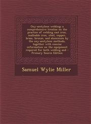 Oxy-Acetylene Welding; A Comprehensive Treatise on the Practice of Welding Cast Iron, Malleable Iron, Steel, Copper, Brass, Bronze, and Aluminum by Th,1295410052,9781295410057