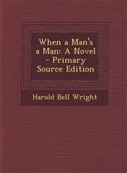 When a Man's a Man A Novel - Primary Source Edition,1295265346,9781295265343