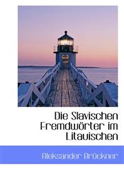 Die Slavischen Fremdwörter im Litauischen,1110710798,9781110710799