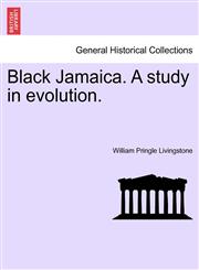 Black Jamaica. A study in evolution.,1240916671,9781240916672