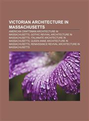 Victorian architecture in Massachusetts American Craftsman architecture in Massachusetts, Gothic Revival architecture in Massachusetts,1158209223,9781158209224