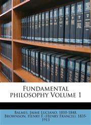 Fundamental Philosophy Volume 1,1246404443,9781246404449