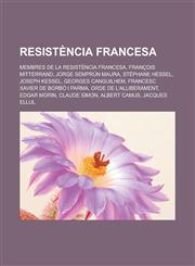 Resistència francesa Membres de la Resistència francesa, François Mitterrand, Jorge Semprún Maura, Stéphane Hessel, Joseph Kessel,1232767115,9781232767114