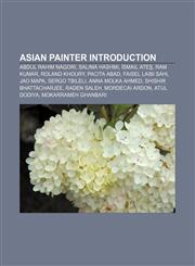 Asian painter Introduction Abdul Rahim Nagori, Salima Hashmi, İsmail Ateş, Ram Kumar, Roland Khoury, Pacita Abad, Faisel Laibi Sahi, Jao Mapa,1157516416,9781157516415